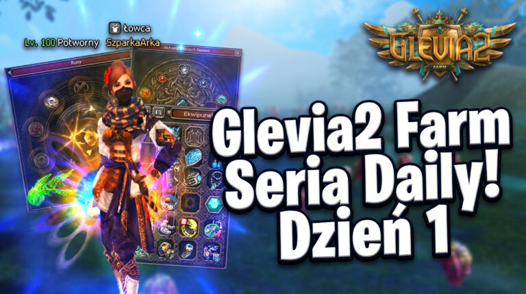 [#01] Glevia2 FARM – CZAS START SERII DAILY! KRÓL SZAMANÓW NADCHODZI!