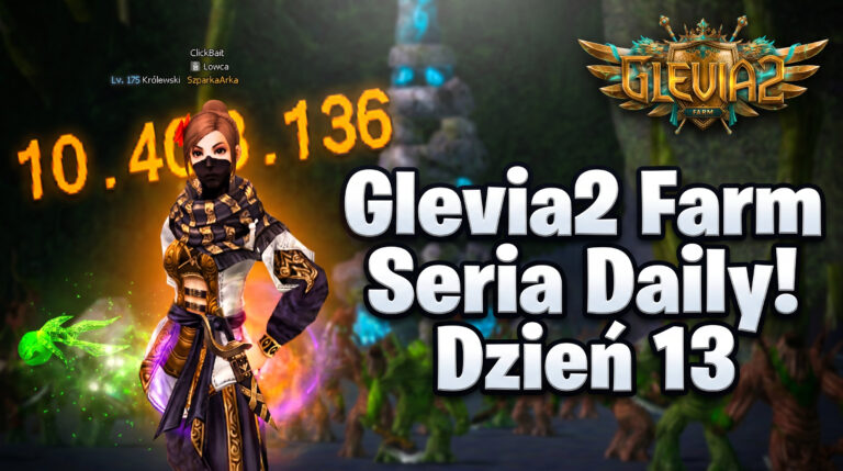 [#13] Glevia2 FARM – 10KK DMG PRZEBITE! – TERAZ ZACZNĄŁ SIĘ SCHODKI  | Seria DAILY!